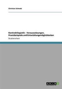 Kontraktlogistik - Voraussetzungen, Praxisbeispiele und Entwicklungsmöglichkeiten