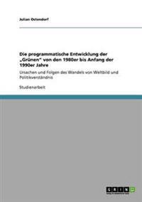 Die programmatische Entwicklung der "Grünen" von den 1980er bis Anfang der 1990er Jahre