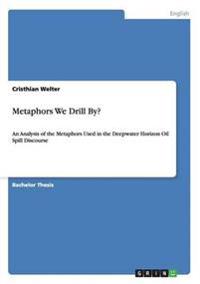 Metaphors We Drill By?