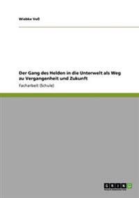 Der Gang des Helden in die Unterwelt als Weg zu Vergangenheit und Zukunft