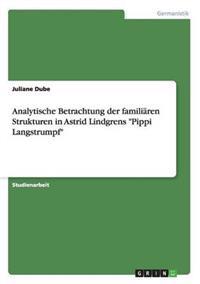 Analytische Betrachtung der familiären Strukturen in Astrid Lindgrens "Pippi Langstrumpf"
