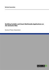 Building Scalable and Smart Multimedia Applications on the Semantic Web