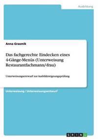 Das fachgerechte Eindecken eines 4-Gänge-Menüs (Unterweisung Restaurantfachmann/-frau): Unterweisungsentwurf zur Ausbildereignungsprüfung