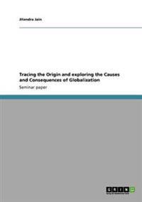 Tracing the Origin and exploring the Causes and Consequences of Globalization