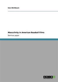 Masculinity in American Baseball Films