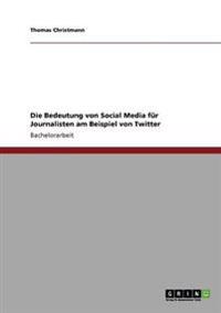 Die Bedeutung von Social Media für Journalisten am Beispiel von Twitter
