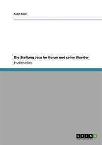 Die Stellung Jesu im Koran und seine Wunder