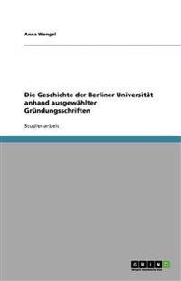 Die Geschichte der Berliner Universität anhand ausgewählter Gründungsschriften