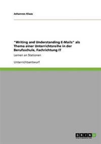 Writing and Understanding E-Mails ALS Thema Einer Unterrichtsreihe in Der Berufsschule, Fachrichtung It