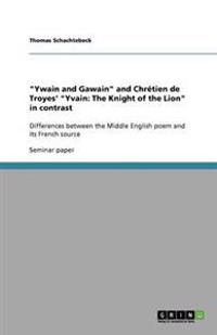 "Ywain and Gawain" and Chretien de Troyes' "Yvain