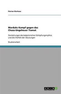 Marduks Kampf gegen das Chaos-Ungeheuer Tiamat