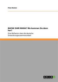 BAPAK DARI MANA? Wo kommen Sie denn her?