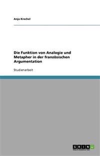 Die Funktion von Analogie und Metapher in der französischen Argumentation