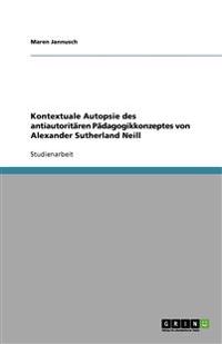 Kontextuale Autopsie des antiautoritären Pädagogikkonzeptes von Alexander Sutherland Neill