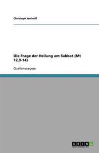 Die Frage der Heilung am Sabbat (Mt 12,9-14)