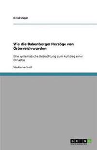 Wie die Babenberger Herzöge von Österreich wurden