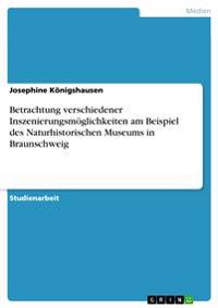 Betrachtung Verschiedener Inszenierungsmoglichkeiten Am Beispiel Des Naturhistorischen Museums in Braunschweig