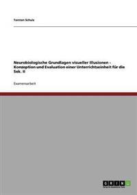 Neurobiologische Grundlagen visueller Illusionen - Konzeption und Evaluation einer Unterrichtseinheit für die Sek. II