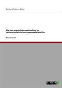Die Instrumentalisierung Preußens im nationalsozialistischen Propaganda-Spielfilm