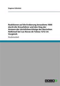 Reaktionen auf die Eroberung Jerusalems 1099 durch die Kreuzfahrer und den Sieg der Armeen der christlichen Könige der Iberischen Halbinsel bei Las Navas de Tolosa 1212 im Vergleich