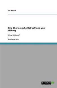 Eine ökonomische Betrachtung von Bildung