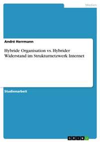 Hybride Organisation vs. Hybrider Widerstand im Strukturnetzwerk Internet