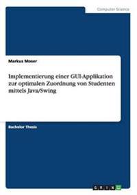 Implementierung einer GUI-Applikation zur optimalen Zuordnung von Studenten mittels Java/Swing