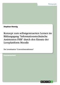 Konzept zum selbstgesteuerten Lernen im Bildungsgang "Informationstechnische Assistenten FHR" durch den Einsatz der Lernplattform Moodle