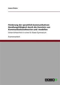 Förderung der sprachlich-kommunikativen Handlungsfähigkeit durch die Kenntnis von Kommunikationstheorien und -modellen