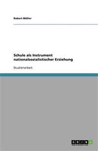 Schule als Instrument nationalsozialistischer Erziehung