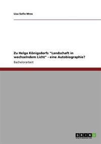 Zu Helga Königsdorfs "Landschaft in wechselndem Licht" - eine Autobiographie?