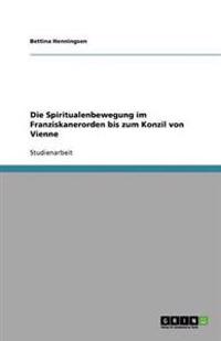 Die Spiritualenbewegung im Franziskanerorden bis zum Konzil von Vienne
