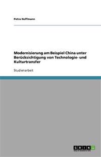 Modernisierung am Beispiel China unter Berücksichtigung von Technologie- und Kulturtransfer