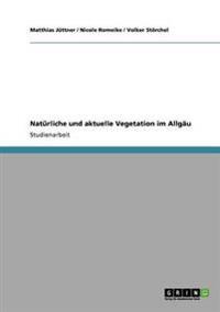 Natürliche und aktuelle Vegetation im Allgäu