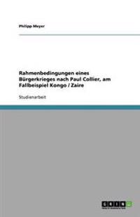 Rahmenbedingungen eines Bürgerkrieges nach Paul Collier, am Fallbeispiel Kongo / Zaire