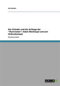 Der Gründer und die Anfänge der "Illuminaten"