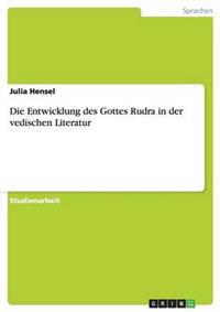 Die Entwicklung des Gottes Rudra in der vedischen Literatur