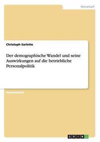 Der demographische Wandel und seine Auswirkungen auf die betriebliche Personalpolitik