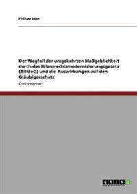 Der Wegfall der umgekehrten Maßgeblichkeit durch das Bilanzrechtsmodernisierungsgesetz (BilMoG) und die Auswirkungen auf den Gläubigerschutz