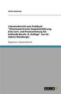 Literaturbericht zum Fachbuch Klientenzentrierte Gesprachsfuhrung. Eine Lern- und Praxisanleitung fur helfende Berufe. 8. Auflage von Dr. Sabine Weinberger
