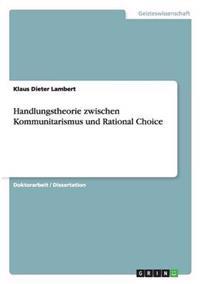 Handlungstheorie Zwischen Kommunitarismus Und Rational Choice