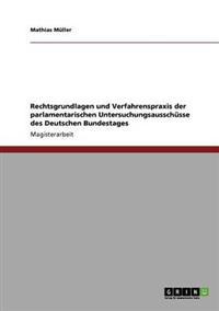 Rechtsgrundlagen und Verfahrenspraxis der parlamentarischen Untersuchungsausschüsse des Deutschen Bundestages