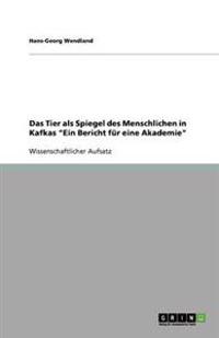 Das Tier als Spiegel des Menschlichen in Kafkas "Ein Bericht für eine Akademie"