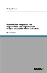 Ökonomische Integration von Migrantinnen und Migranten am Beispiel ethnischen Unternehmertums