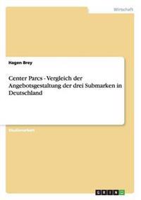 Center Parcs - Vergleich der Angebotsgestaltung der drei Submarken in Deutschland