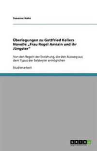 Überlegungen zu Gottfried Kellers Novelle "Frau Regel Amrain und ihr Jüngster"