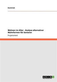 Wohnen im Alter - Analyse alternativer Wohnformen für Senioren