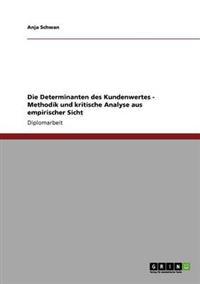 Die Determinanten des Kundenwertes. Methodik und kritische Analyse aus empirischer Sicht