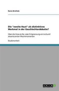 Die "zweite Haut" als distinktives Merkmal in der Geschlechterdebatte?