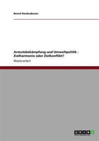 Armutsbekämpfung und Umweltpolitik - Zielharmonie oder Zielkonflikt?